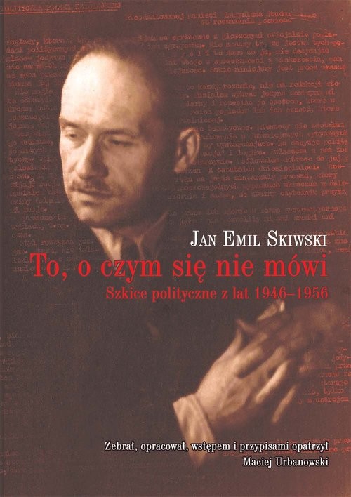 okładka To, o czym się nie mówi Szkice polityczne z lat 1946–1956 książka | Jan Emil Skiwski