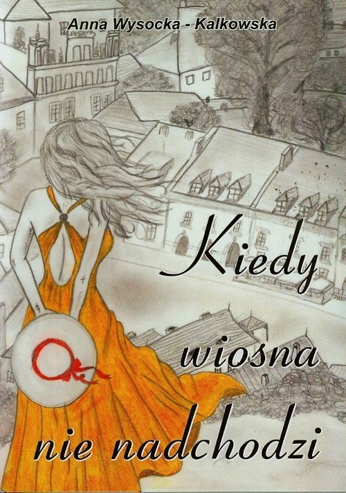 okładka Kiedy wiosna nie nadchodzi książka | Anna Wysocka-Kalkowska