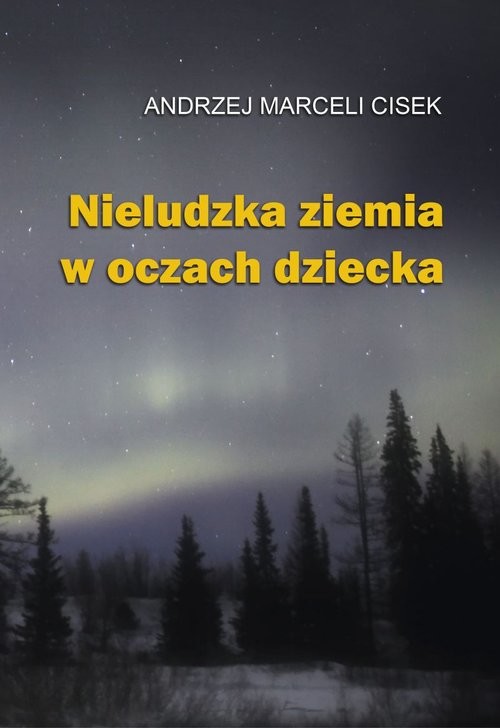 okładka Nieludzka ziemia w oczach dziecka książka | Andrzej Marceli Cisek