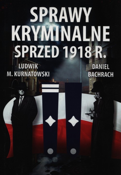 okładka Sprawy kryminalne sprzed 1918 r. książka | Ludwik Marian Kurnatowski, Daniel Bachrach