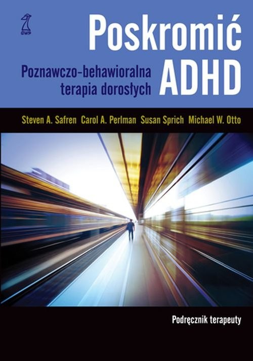 okładka Poskromić ADHD Podręcznik terapeuty Poznawczo-behawioralna terapia dorosłych książka | Steven Safren, Susan Sprich, Carol Perlman, M Otto