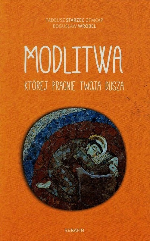 okładka Modlitwa której pragnie Twoja dusza książka | Tadeusz Starzec, Bogusław Wróbel