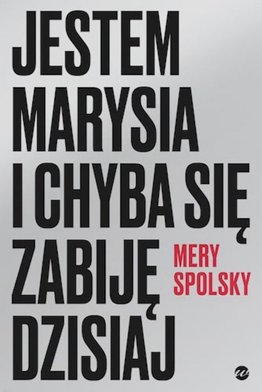 okładka Jestem Marysia i chyba się zabiję dzisiaj
 książka | Mery Spolsky