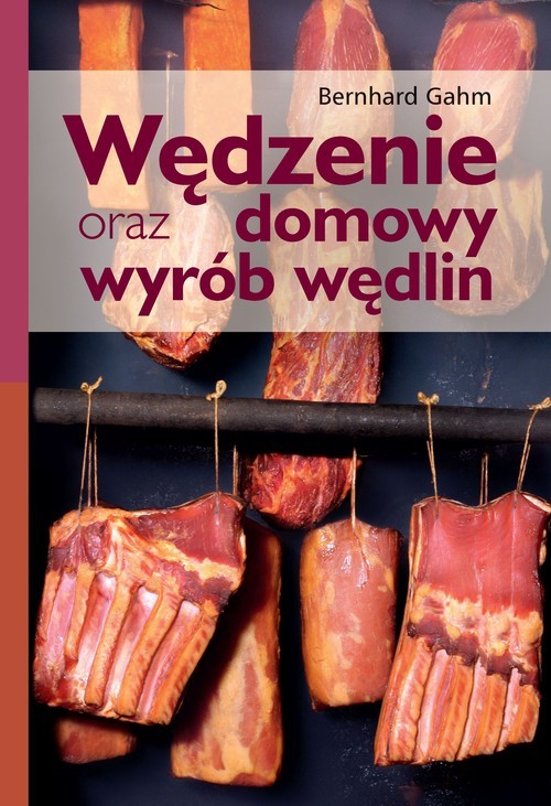 okładka Wędzenie oraz domowy wyrób wędlin książka | Bernhard Gahm