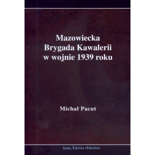 okładka Mazowiecka Brygada Kawalerii w wojnie 1939 książka | Pacut Michał