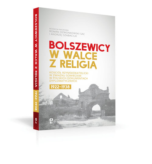 okładka Bolszewicy w walce z religią Kościół rzymskokatolicki w Związku Sowieckim w polskich dokumentach książka