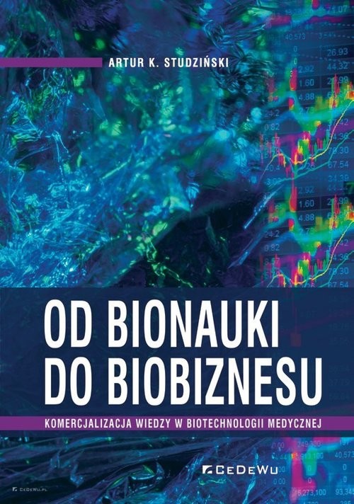 okładka Od bionauki do biobiznesu. Komercjalizacja wiedzy w biotechnologii medycznej książka | Artur K. Studziński