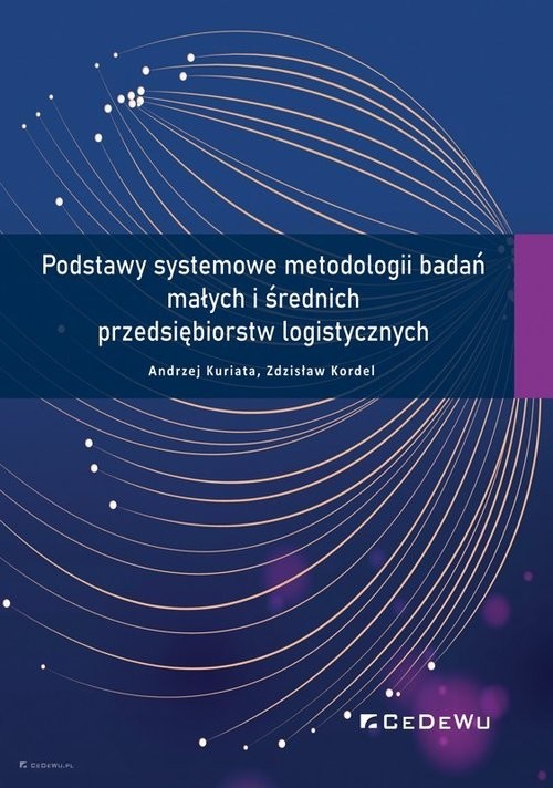okładka Podstawy systemowe metodologii badań małych i średnich przedsiębiorstw logistycznych książka | Andrzej Kuriata, Zdzisław Kordel