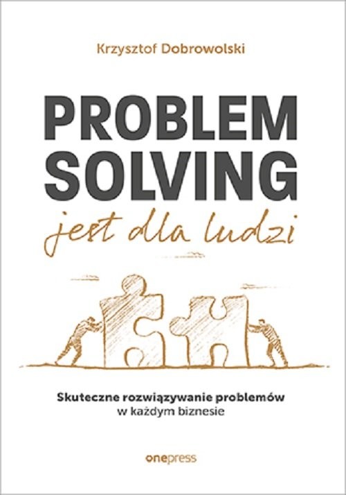 okładka Problem Solving jest dla ludzi. Skuteczne rozwiązywanie problemów w każdym biznesie książka | Dobrowolski Krzysztof