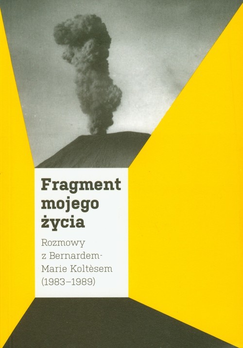 okładka Fragment mojego życia Rozmowy z Bernardem-Marie Koltesem 1983-1989 książka