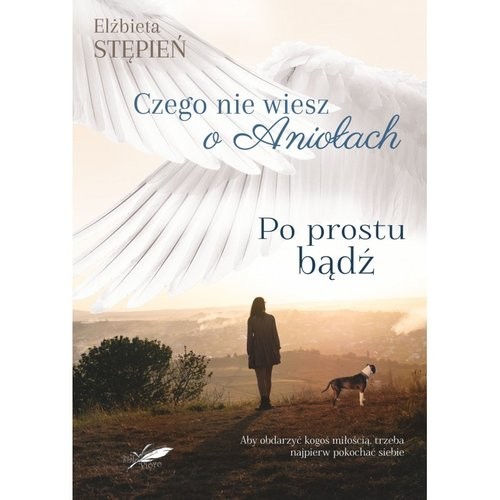 okładka Po prostu bądź Czego nie wiesz o Aniołach książka | Elżbieta Stępień