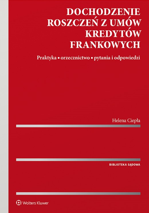 okładka Dochodzenie roszczeń z umów kredytów frankowych. Praktyka, orzecznictwo, pytania i odpowiedzi ebook | pdf | Helena Ciepła