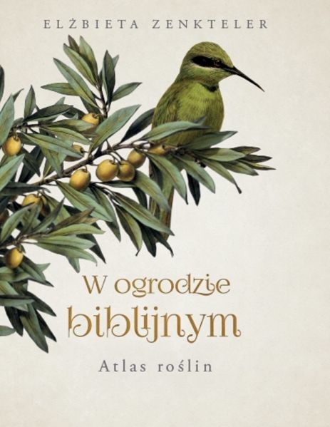 okładka W ogrodzie biblijnym. Atlas roślin
 książka | Elżbieta Zenkteler