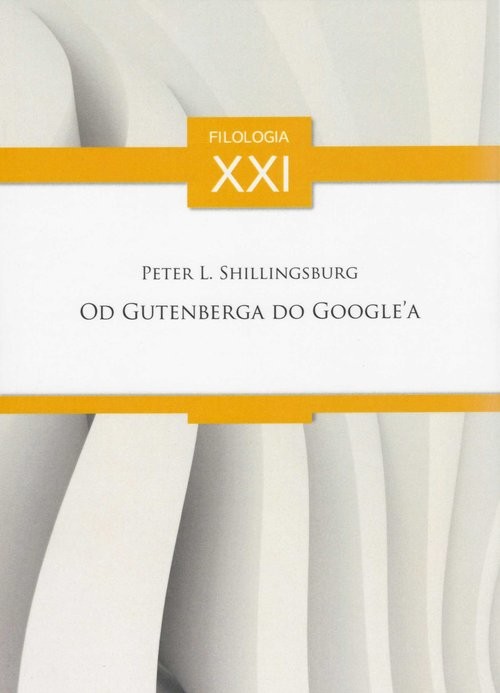 okładka Od Gutenberga do Google'a Rozprawy, artykuły, przyczynki (wybór) książka | Peter L. Shillingsburg