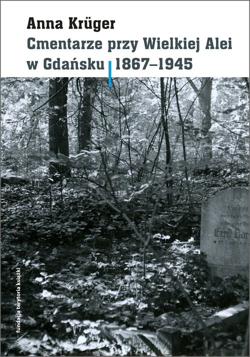 okładka Cmentarze przy Wielkiej Alei w Gdańsku 1867 - 1945 książka | Anna Krüger