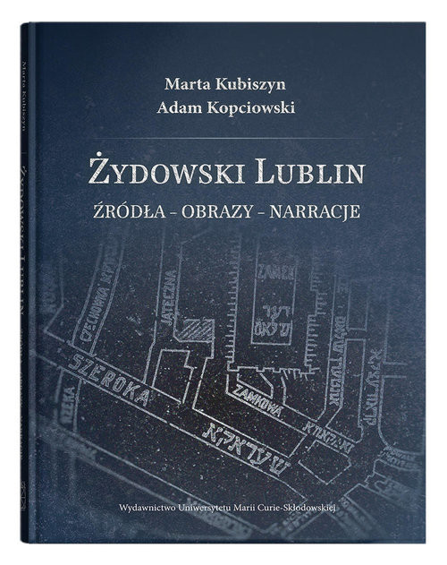 okładka Żydowski Lublin Źródła - obrazy - narracje książka | Kubiszyn Marta, Adam Kopciowski