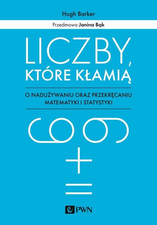 okładka Liczby które kłamią O nadużywaniu oraz przekręcaniu matematyki i statystyki książka | Barker Hugh