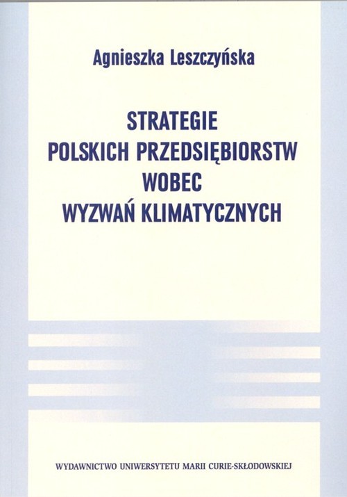 okładka Strategie polskich przedsiębiorstw wobec wyzwań klimatycznych książka | Agnieszka Leszczyńska