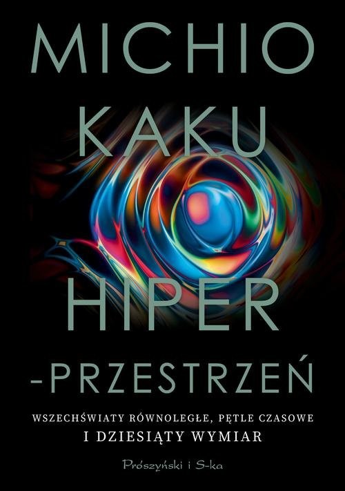 okładka Hiperprzestrzeń Wszechświaty równoległe, pętle czasowe i dziesiąty wymiar książka | Michio Kaku