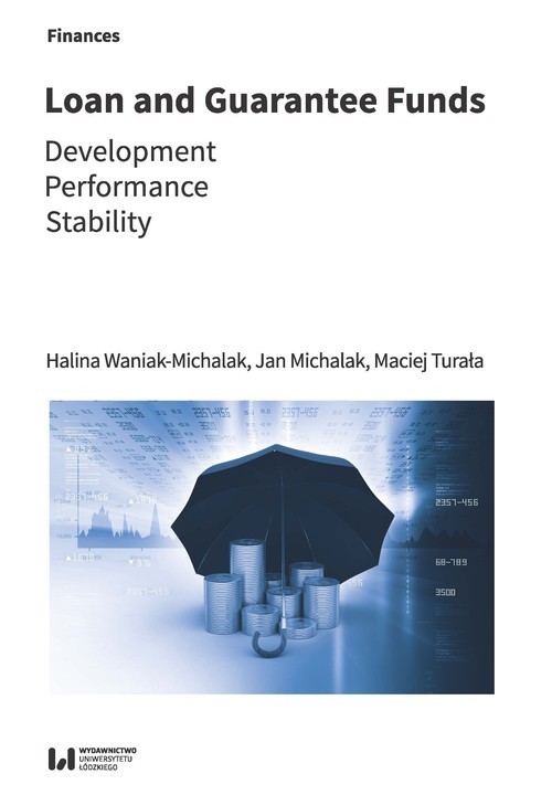 okładka Loan and guarantee funds Development – Performance – Stability książka | Maciej Turała, Halina Waniak-Michalak, Jan Michalak