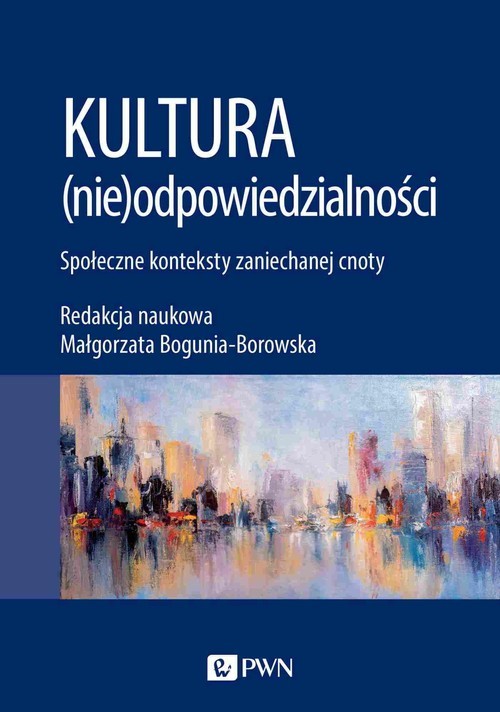 okładka Kultura (nie)odpowiedzialności Społeczne konteksty zaniechanej cnoty książka | Bogunia-Borowska Małgorzata