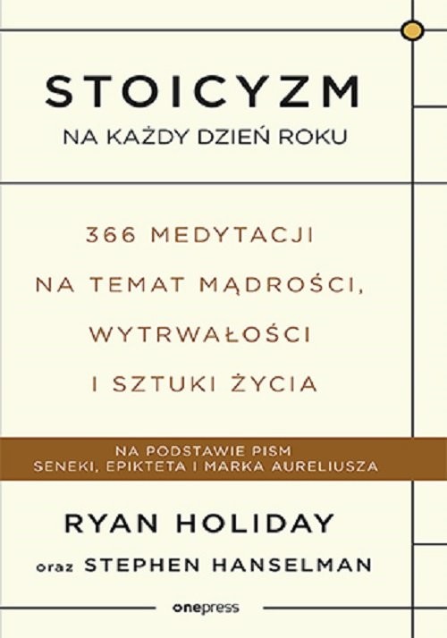 okładka Stoicyzm na każdy dzień roku 366 medytacji na temat mądrości, wytrwałości i sztuki życia książka | Holiday Ryan, Stephen Hanselman