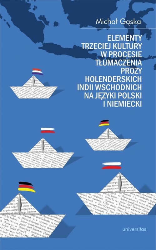 okładka Elementy trzeciej kultury w procesie tłumaczenia prozy Holenderskich Indii Wschodnich na języki pols książka | Gąska Michał