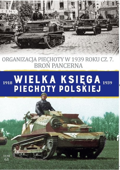 okładka Wielka Księga Piechoty Polskiej Tom 63 Organizacja Piechoty w 1939 roku cz. 7. Broń Pancerna książka