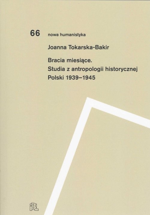 okładka Bracia miesiące Studia z antropologii historycznej Polski 1939-1945 książka | Joanna Tokarska-Bakir