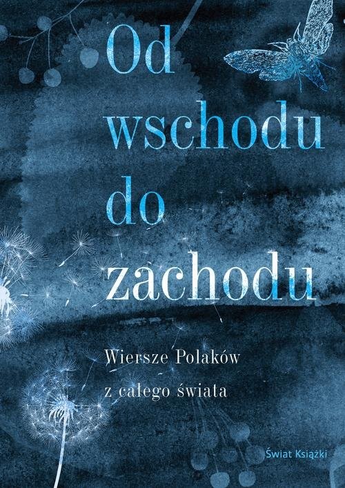 okładka Od wschodu do zachodu Antologia wierszy Polaków z całego świata książka