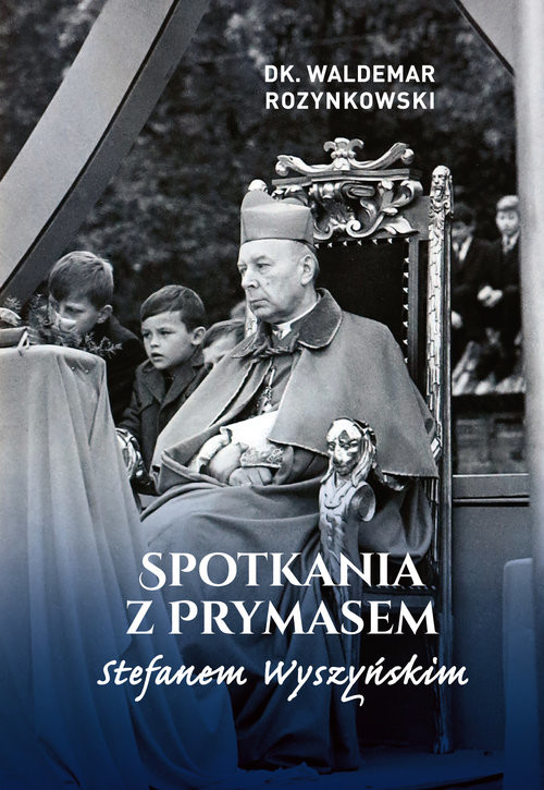 okładka Spotkania z Prymasem Stefanem Wyszyńskim książka | Waldemar dk. Rozynkowski