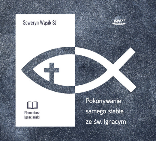 okładka Pokonywanie samego siebie ze św. Ignacym audiobook | MP3 | Seweryn Wąsik SJ