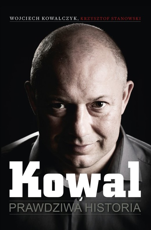 okładka Kowal. Prawdziwa historia ebook | epub, mobi | Wojciech Kowalczyk, Krzysztof Stanowski