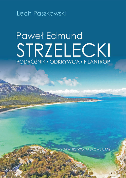 okładka Paweł Edmund Strzelecki Podróżnik - odkrywca - filantrop książka | Paszkowski Lech