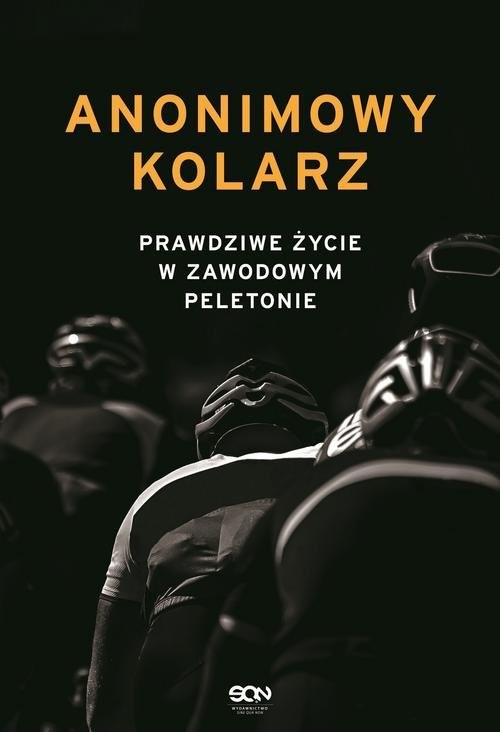okładka Anonimowy kolarz. Prawdziwe życie w zawodowym peletonie książka | Anonimowy kolarz