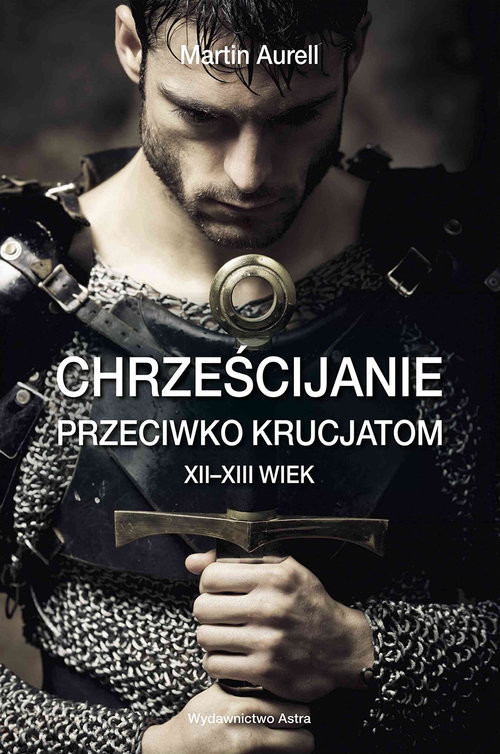 okładka Chrześcijanie przeciwko krucjatom XII-XIII wiek książka | Martin Aurell