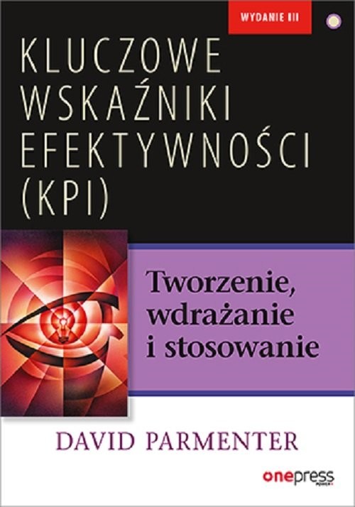 okładka Kluczowe wskaźniki efektywności (KPI) Tworzenie, wdrażanie i stosowanie książka | David Parmenter
