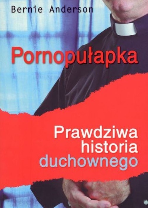 okładka Pornopułapka Prawdziwa historia duchownego książka | Bernie Anderson