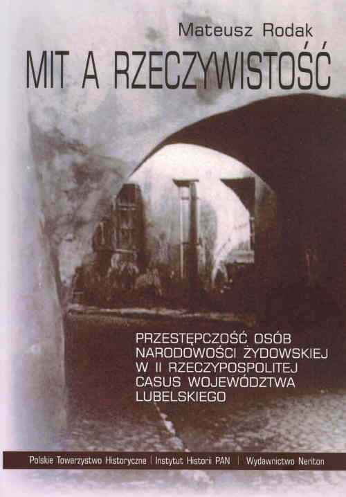 okładka Mit a rzeczywistość Przestępczość osób narodowości żydowskiej w II Rzeczypospolitej. Casus województwa lubelskiego książka | Rodak Mateusz