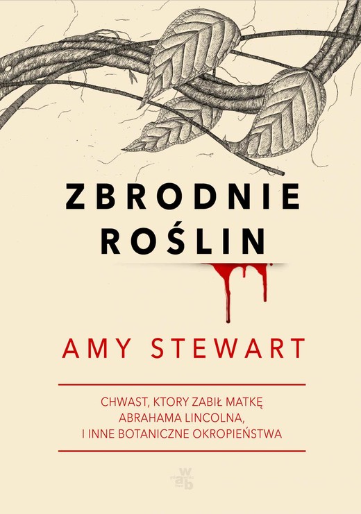 okładka Zbrodnie roślin. Chwast, który zabił matkę Abrahama Lincolna i inne botaniczne okropieństwa ebook | epub, mobi | Amy Stewart