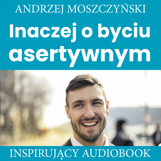 okładka Inaczej o byciu asertywnym audiobook | MP3 | Andrzej Moszczyński