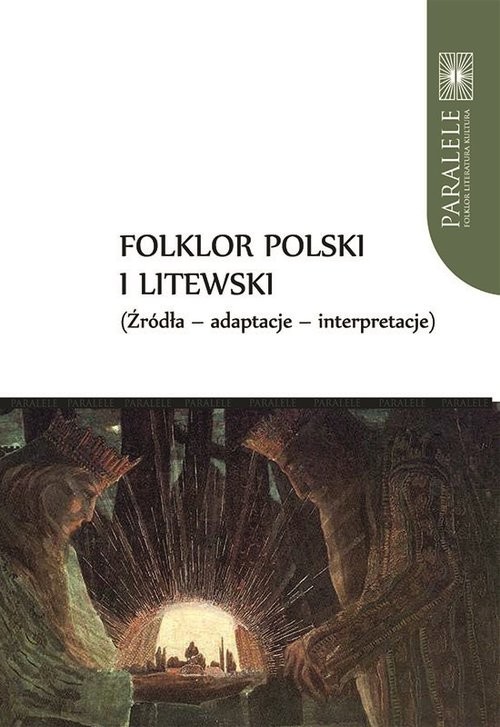 okładka Folklor polski i litewski Źródła Adaptacje Interpretacje książka | Andrzej Baranow, Jarosław Ławski, Violetta Wróblewska