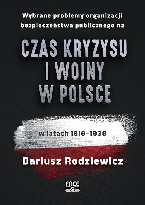 okładka Wybrane problemy organizacji bezpieczeństwa publicznego na czas kryzysu i wojny w Polsce w latach 1919-1939 książka | Rodziewicz Dariusz
