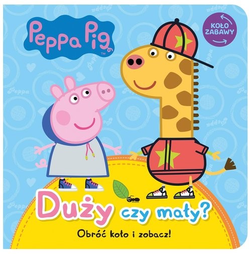 okładka Peppa Pig. Koło Zabawy. Duży czy mały? książka | Opracowania Zbiorowe