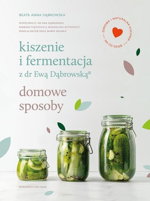okładka Kiszenie i fermentacja z dr Ewą Dąbrowską. Domowe sposoby
 książka | Beata Anna Dąbrowska
