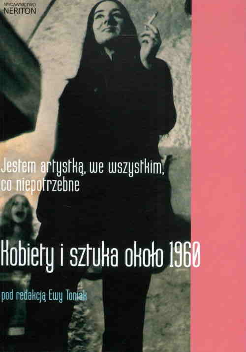 okładka Jestem artystką we wszystkim co niepotrzebne Kobiety i sztuka około 1960 książka