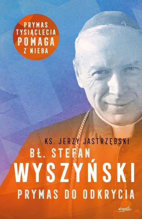 okładka Bł. Stefan Wyszyński Prymas do odkrycia książka | Jastrzębski Jerzy