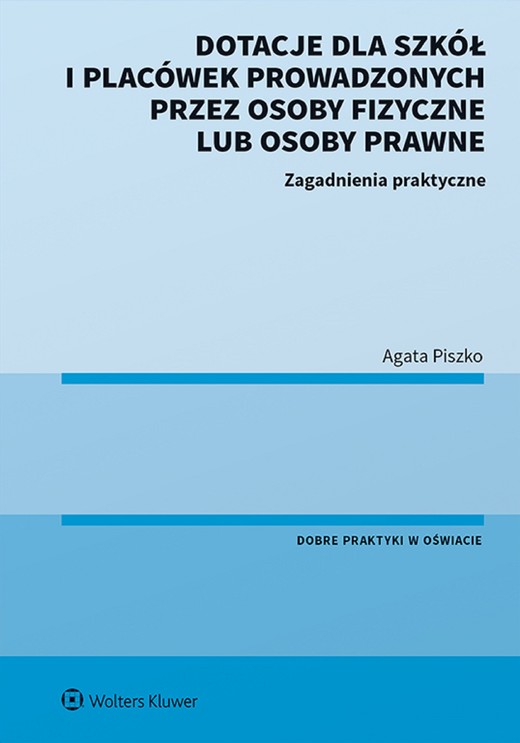okładka Dotacje dla szkół i placówek prowadzonych przez osoby fizyczne lub osoby prawne. Zagadnienia praktyczne (pdf) ebook | pdf | Agata Piszko
