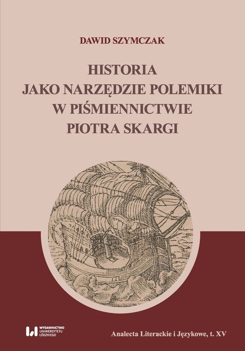 okładka Historia jako narzędzie polemiki w piśmiennictwie Piotra Skargi książka | Dawid Szymczak