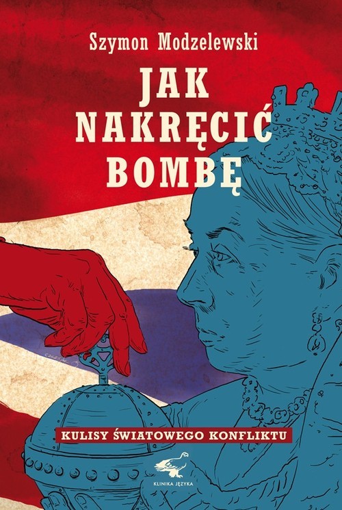 okładka Jak nakręcić bombę Kulisy światowego konfliktu książka | Modzelewski Szymon